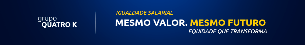 Igualdade Salarial - Mesmo Valor. Mesmo Futuro. Equidade que transforma. Grupo Quatro K